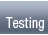 Testing