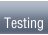 Testing
